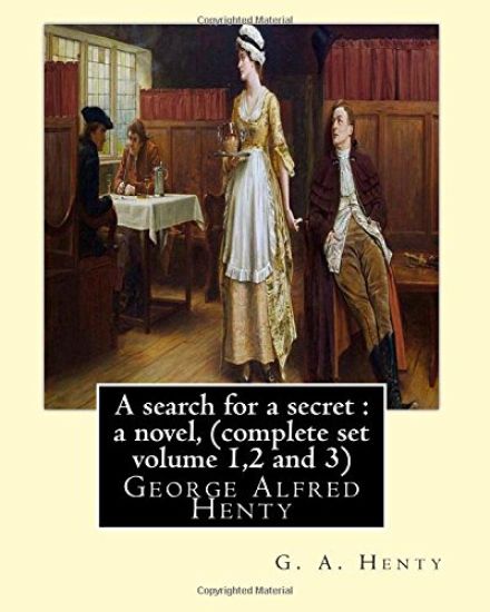 A search for a secret: a novel, By G. A. Henty (complete set volume 1,2 and 3): George Alfred Henty