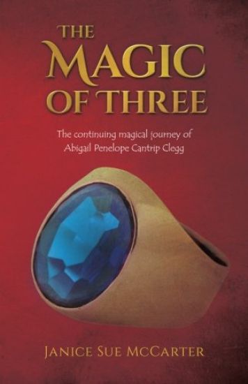 The Magic of Three: The continuing magical journey of Abigail Penelope Cantrip Clegg