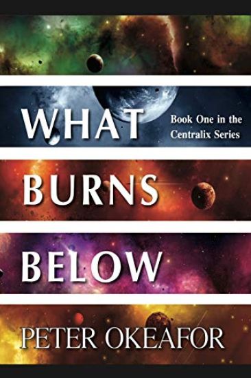 What Burns Below: Book One in the Centralix Series