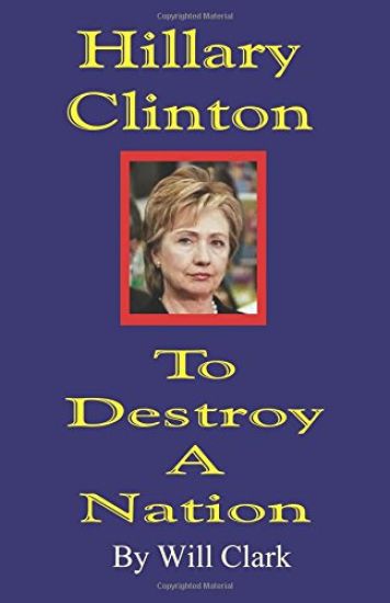 Hillary Clinton: To Destroy a Nation