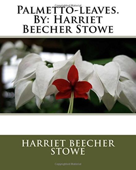 Palmetto-leaves.By: Harriet Beecher Stowe