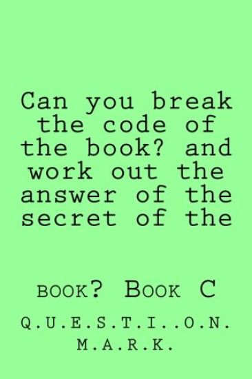 Can you break the code of the book? and work out the answer of the secret of the: book? Book C