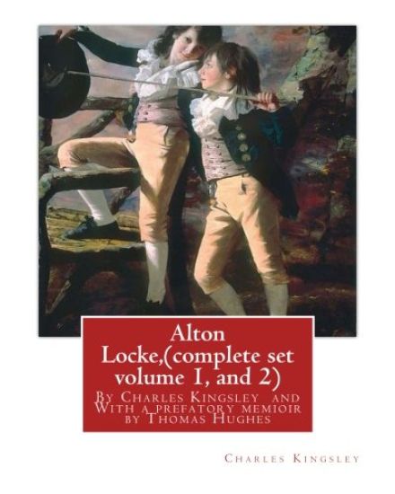 Alton Locke, By Charles Kingsley (complete set volume 1, and 2), A NOVEL illustra.: With a prefatory memioir by Thomas Hughes(20 October 1822 - 22 Mar
