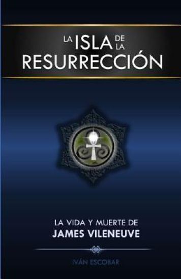 La Isla de la Resurreccion: La Vida y Muerte de James Vileneuve