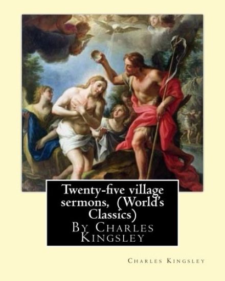 Twenty-five village sermons, By Charles Kingsley (World's Classics)