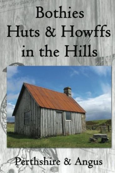 Bothies, Huts & Howffs in the Hills: Perthshire & Angus