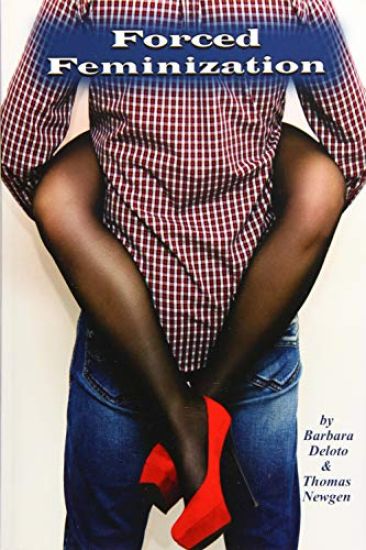 Forced Feminization: A Hot Wife, Cuckold, Forced Fem, Male Chastity, Feminized Men, Shemale Slut Story