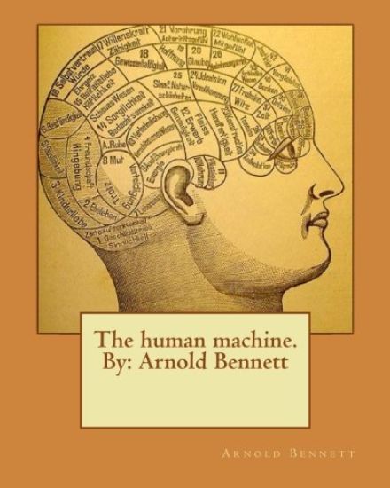 The human machine.By: Arnold Bennett