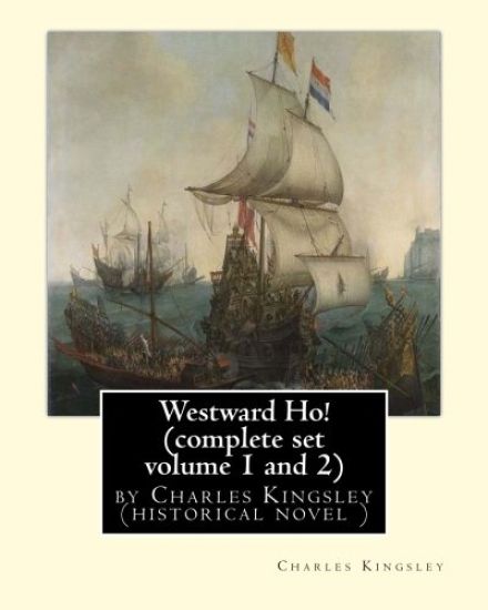 Westward Ho! By Charles Kingsley (complete set volume 1 and 2) historical novel: The novel was based on the adventures of Elizabethan corsair Amyas Pr