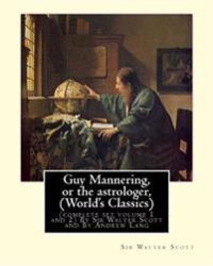 Guy Mannering, or the astrologer, By Sir Walter Scott (World's Classics): (complete set volume 1 and 2) with and new introductions, notes and glossari
