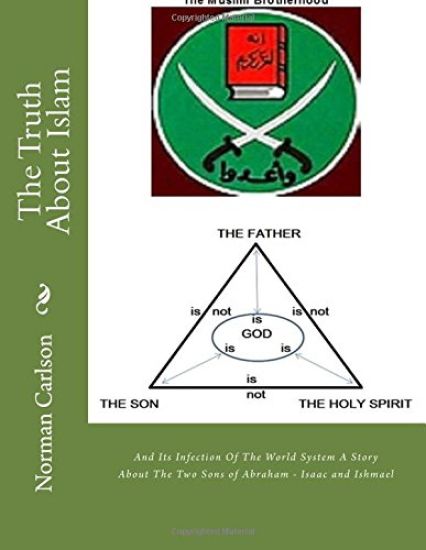 The Truth About Islam: And Its Infection Of The World System A Story About The Two Sons of Abraham - Isaac and Ishmael