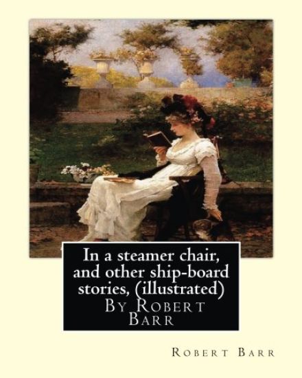 In a steamer chair, and other ship-board stories, By Robert Barr (illustrated)
