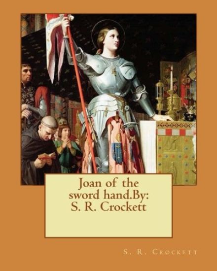 Joan of the sword hand.By: S. R. Crockett