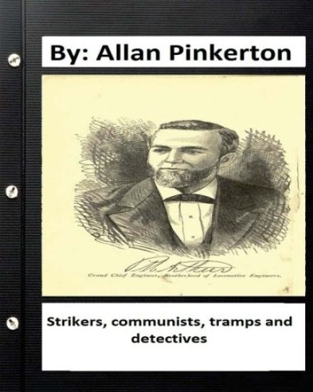 Strikers, communists, tramps and detectives.By: Allan Pinkerton (Original Version)