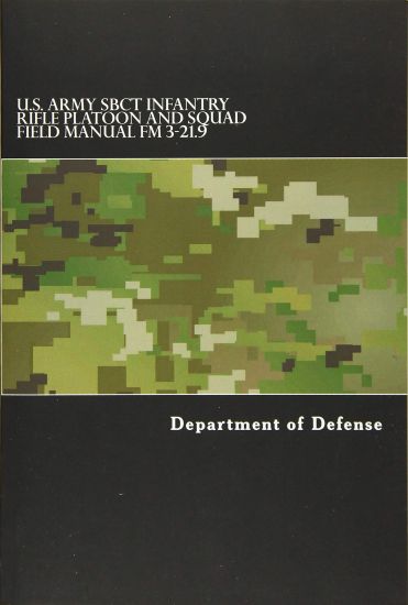 U.S. Army SBCT Infantry Rifle Platoon and Squad Field Manual FM 3-21.9: attp 3-21.9