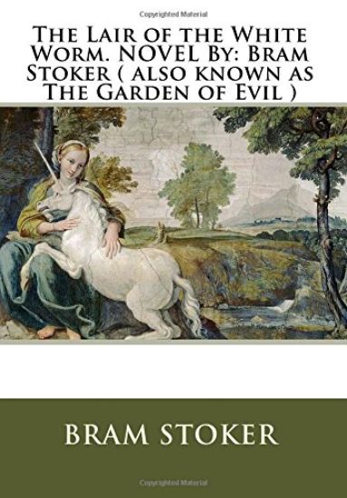 The Lair of the White Worm. NOVEL By: Bram Stoker ( also known as The Garden of Evil )