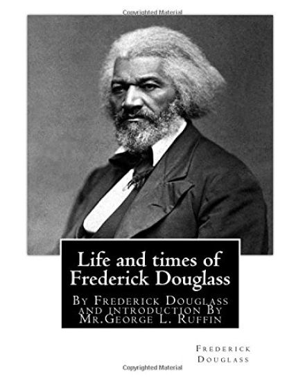 Life and times of Frederick Douglass, By Frederick Douglass and introduction By: Mr.George L. Ruffin (16 December 1834 - 19 November 1886) was an Amer