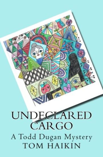 Undeclared Cargo: A Todd Dugan Mystery
