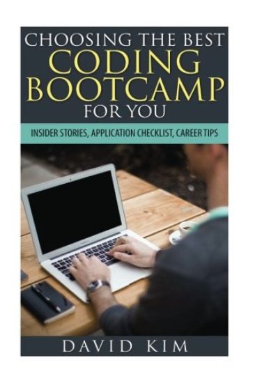 Choosing the Best Coding Bootcamp for You: Insider Stories, Application Checklist, and Career Tips