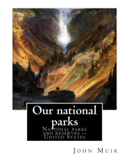 Our national parks, By John Muir: John Muir ( April 21, 1838 - December 24, 1914) also known as "John of the Mountains", was a Scottish-American natur