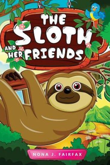 The Sloth and her Friends: Children's Books, Kids Books, Bedtime Stories For Kids, Kids Fantasy Book (sloth books for kids)