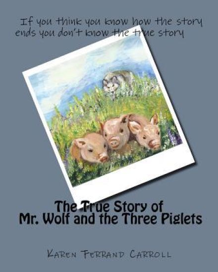 The True Story of Mr. Wolf and the Three Piglets: If you think you know how the story ends you don't know the true story