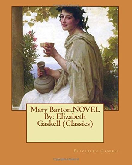 Mary Barton.NOVEL By: Elizabeth Gaskell (Classics)