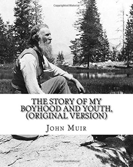 The story of my boyhood and youth, By John Muir (Original Version): John Muir ( April 21, 1838 - December 24, 1914) also known as "John of the Mountai