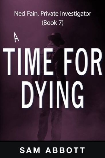 A Time For Dying: Ned Fain, Private Investigator, Book 7