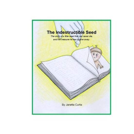 Indestructible Seed: The story of a little seed that can never die, and the treasure he has to give away.