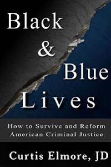 Black and Blue Lives: How to Survive and Reform American Criminal Justice