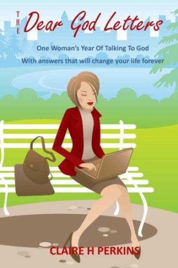 The Dear God Letters: One Woman's Year of Talking To God. Answers That Will Change Your Life Forever