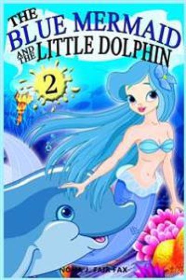 The Blue Mermaid and The Little Dolphin Book 2: Children's Books, Kids Books, Bedtime Stories For Kids, Kids Fantasy