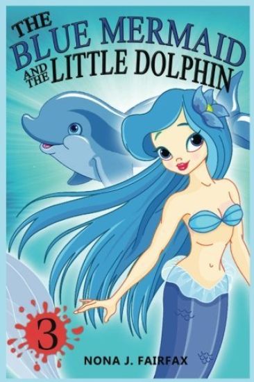 The Blue Mermaid and The Little Dolphin Book 3: Children's Books, Kids Books, Bedtime Stories For Kids, Kids Fantasy
