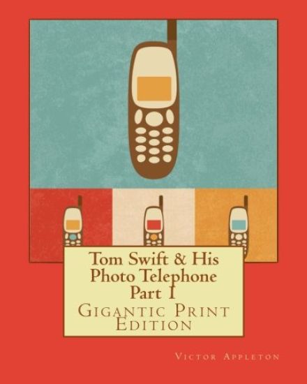 Tom Swift & His Photo Telephone - Part 1: Gigantic Print Edition