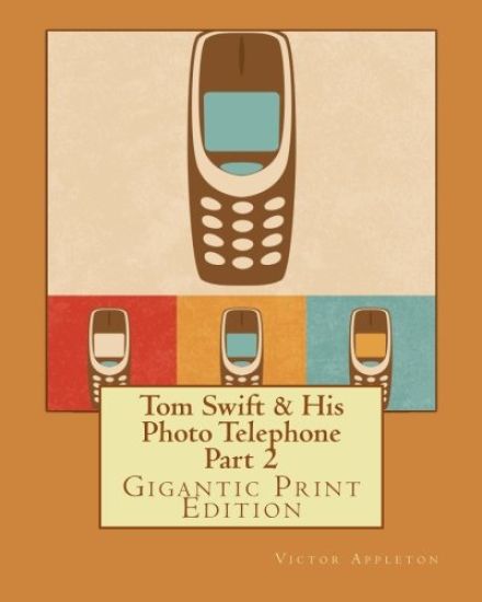 Tom Swift & His Photo Telephone - Part 2: Gigantic Print Edition