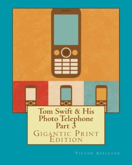 Tom Swift & His Photo Telephone - Part 3: Gigantic Print Edition