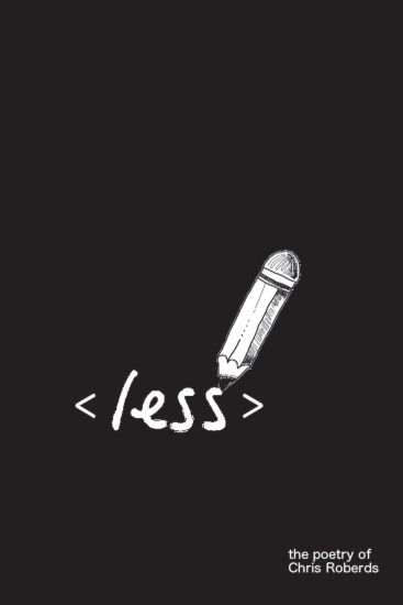 Less: A Book of Poetry by Chris Roberds