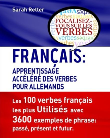 Francais: Apprentissage Accelere de Verbs pour Allemands.: Français: Apprentissage Accéléré de Verbs pour Allemands.