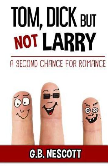 TOM, DICK but not LARRY: A Second Chance for Romance
