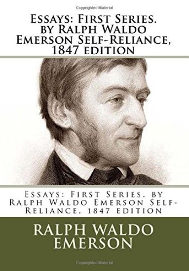 Essays: First Series. by Ralph Waldo Emerson Self-Reliance, 1847 edition
