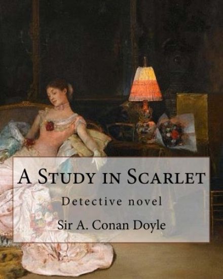 A Study in Scarlet, By Sir A. Conan Doyle with a note on sherlock holmes: By Dr. Joseph Bell(2 December 1837 - 4 October 1911), illustrated By George