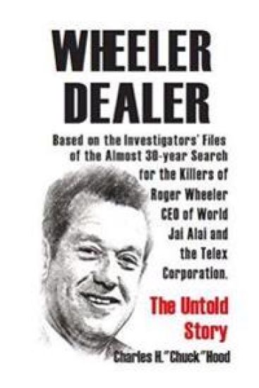 Wheeler, Dealer!: The untold story -- based on the investigators' files -- of the almost 30-year search for the killers of Roger Wheeler