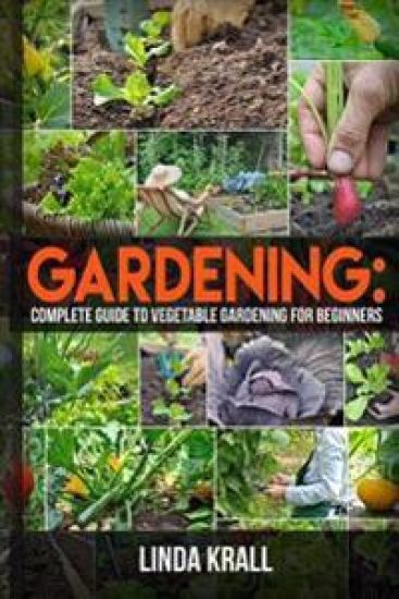 Gardening: The Simple instructive complete guide to vegetable gardening for begin