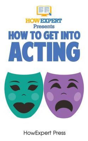 How To Get Into Acting: Your Step-By-Step Guide To Get Into Acting