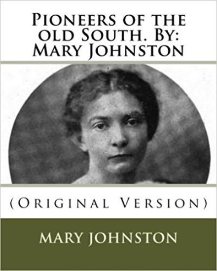 Pioneers of the old South. By: Mary Johnston: (Original Version)