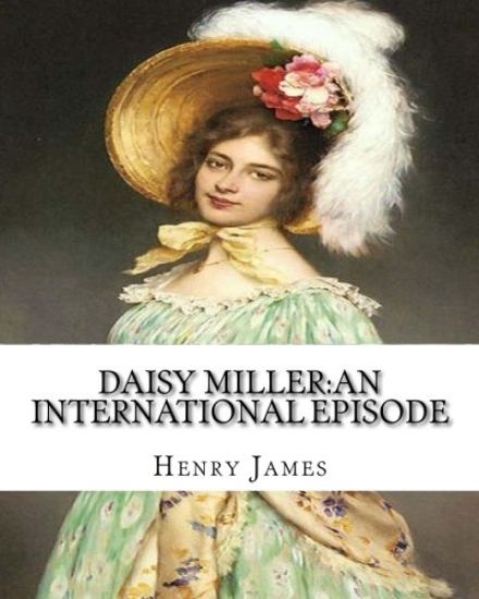 Daisy Miller: an international episode, By Henry James introdutcion By W.D.Howells: William Dean Howells (March 1, 1837 - May 11, 1920)