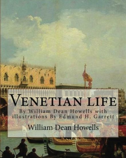 Venetian life, By William Dean Howells with illustrations By Edmund H. Garrett: Edmund Henry Garrett (1853-1929) was an American illustrator, bookplat