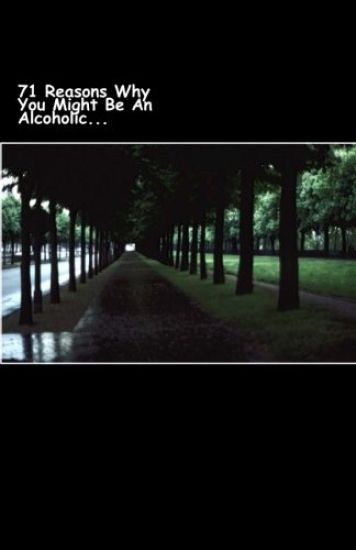 71 Reasons Why You Might Be An Alcoholic...: You Might Be an Alcoholic If