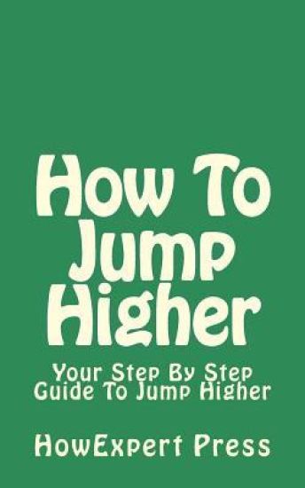 How To Jump Higher: Your Step-By-Step Guide To Jump Higher